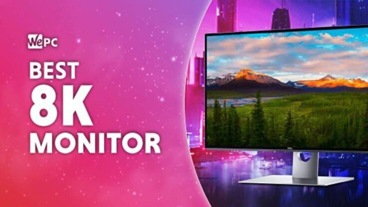 Best 8K monitor in 2024 &ndash; our top available and upcoming picks